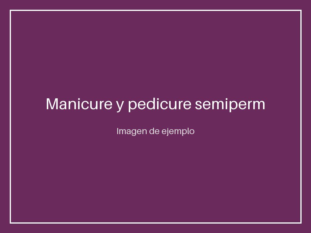 Manicure y pedicure semipermanente a domicilio