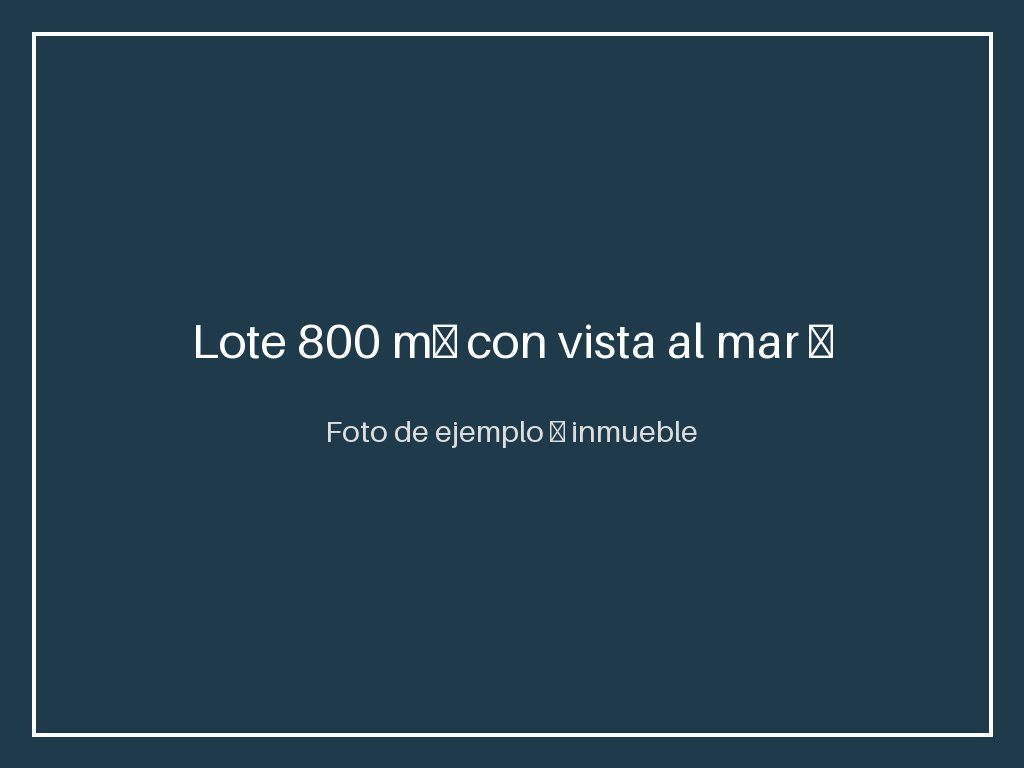 Lote 800 m² con vista al mar — zona de valorización