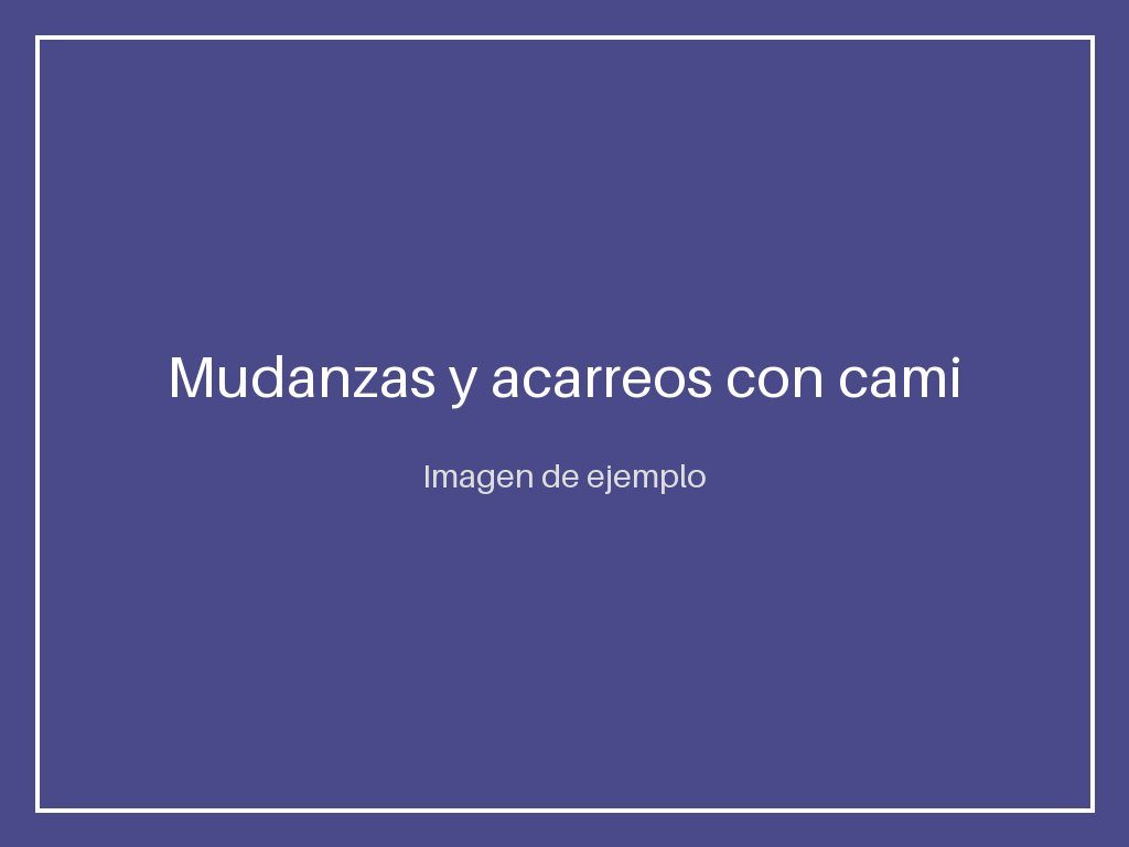 Mudanzas y acarreos con camión propio