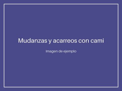 Mudanzas y acarreos con camión propio