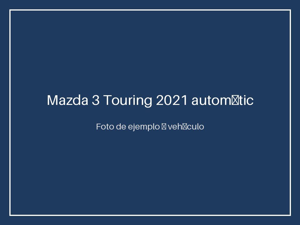 Mazda 3 Touring 2021 automático — único dueño