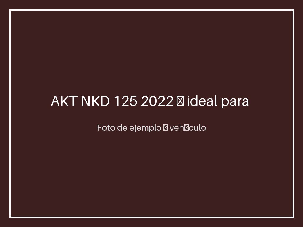 AKT NKD 125 2022 — ideal para trabajo