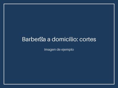 Barbería a domicilio: cortes y arreglo de barba